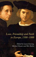 Love, friendship and faith in Europe, 1300-1800 /