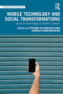 Mobile technology and social transformations : access to knowledge in global contexts /