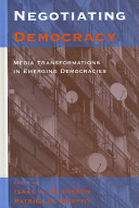 Negotiating democracy : media tranformations in emerging democracies /