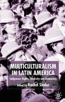 Multiculturalism in Latin America : indigenous rights, diversity, and democracy /