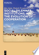 Social dilemmas, institutions, and the evolution of cooperation /