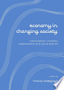 Economy in changing society : consumptions, markets, organizations and social policies /