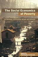The social economics of poverty : on identities, communities, groups, and networks /