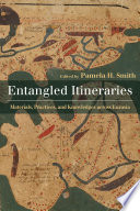 Entangled itineraries : materials, practices, and knowledge across Eurasia /