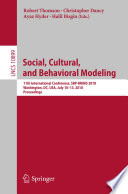 Social, cultural, and behavioral modeling : 11th International Conference, SBP-BRiMS 2018, Washington, DC, USA, July 10-13, 2018, Proceedings /