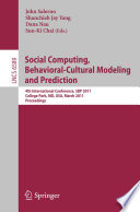 Social computing, behavioral-cultural modeling and prediction : 4th international conference, SBP 2011, College Park, MD, USA, March 29-31, 2011 : proceedings /