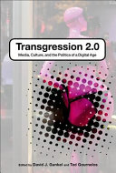 Transgression 2.0 : media, culture, and the politics of a digital age /