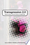 Transgression 2.0 : media, culture, and the politics of a digital age /