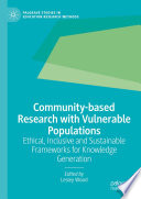 Community-based research with vulnerable populations : ethical, inclusive and sustainable frameworks for knowledge generation /