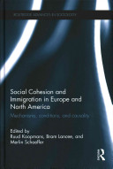 Social cohesion and immigration in Europe and North America : mechanisms, conditions, and causality /