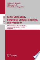 Social computing, behavioral-cultural modeling and prediction : 7th International Conference, SBP 2014, Washington, DC, USA, April 1-4, 2014. Proceedings /