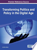 Transforming politics and policy in the digital age /