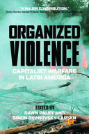 Organized violence : capitalist warfare in Latin America /