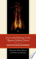 Crisis and challenge in the Roman Catholic Church : perspectives on decline and reformation /