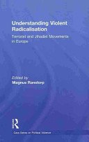 Understanding violent radicalisation : terrorist and jihadist movements in Europe /