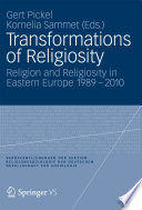 Transformations of religiosity religion and religiosity in Eastern Europe 1989-2010 /