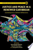 Justice and peace in a renewed Caribbean : contemporary Catholic reflections /