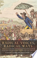 Radical voices, radical ways : articulating and disseminating radicalism in seventeenth- and eighteenth-century Britain /