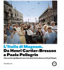 L'Italia di Magnum : da Henri Cartier-Bresson a Paolo Pellegrin = Italy seen through Magnum's lens : from Henri Cartier-Bresson to Paolo Pellegrin /