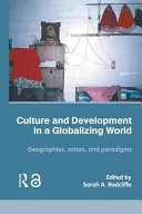 Culture and development in a globalizing world : geographies, actors, and paradigms /