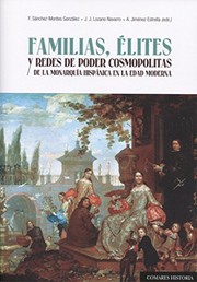 Familias, élites y redes de poder cosmopolitas de la monarquía hispánica en la Edad Moderna (siglos XVI-XVIII) /