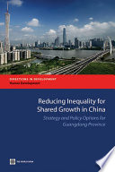 Reducing inequality for shared growth in China : strategy and policy options for Guangdong province.