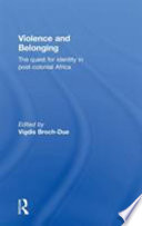 Violence and belonging : the quest for identity in post-colonial Africa /