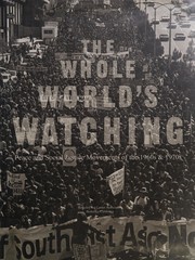 The whole world's watching : peace and social justice movements of the 1960s & 1970s.