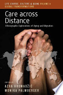 Care across distance : ethnographic explorations of aging and migration /