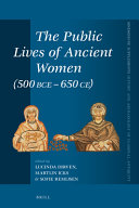 The public lives of ancient women (500 BCE-650 CE) /