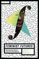 Feminist futures : reimagining women, culture and development /