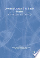 Jewish mothers tell their stories : acts of love and courage /