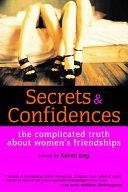 Secrets & confidences : the complicated truth about women's friendships /