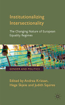 Institutionalizing intersectionality : the changing nature of European equality regimes /