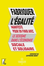 Fabriquer l'égalité : manifeste pour en finir avec le sexisme dans l'économie sociale et solidaire /