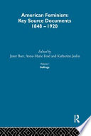 American feminism : key source documents, 1848-1920 /