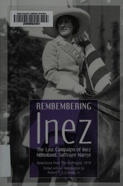 Remembering Inez : the last campaign of Inez Milholland, suffrage martyr : selections from The suffragist, 1916 /