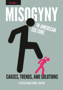 Misogyny in American culture : causes, trends, and solutions /