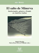 El salto de Minerva : intelectuales, género y Estado en América Latina /