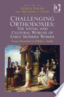 Challenging orthodoxies : the social and cultural worlds of early modern women : essays presented to Hilda L. Smith /