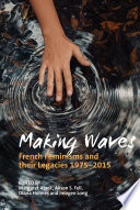 Making waves : French feminisms and their legacies 1975-2015 /
