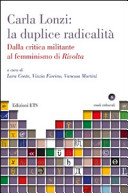 Carla Lonzi : la duplice radicalità : dalla critica militante al femminismo di Rivolta /