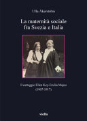 La maternità sociale fra Svezia e Italia : il carteggio Ellen Key-Ersilia Majno (1907-1917) /