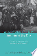 Women and the city, women in the city : a gendered perspective to Ottoman urban history /