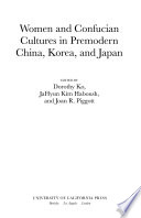 Women and Confucian cultures in premodern China, Korea, and Japan /