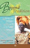 Beyond tradition : African women in cultural and political spaces /