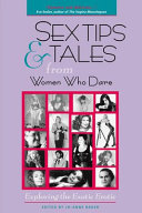 Sex tips & tales from women who dare : exploring the exotic erotic /