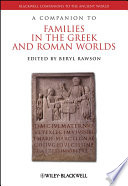 A companion to families in the Greek and Roman worlds /
