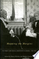 Mapping the margins : the family and social discipline in Canada, 1700-1975 /