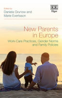 New parents in Europe : work-care practices, gender norms and family policies /